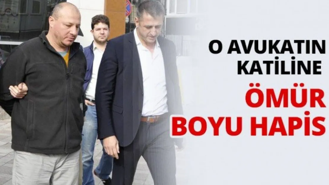 O avukatın katiline ömür boyu hapis