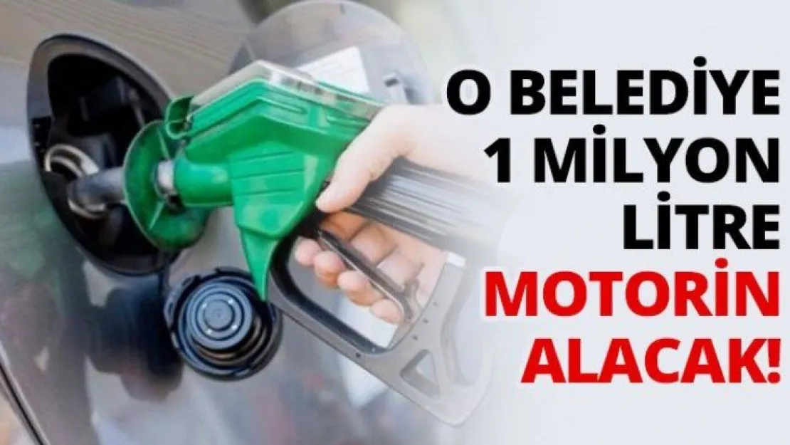 O Belediye 1 Milyon litre motorin alacak!