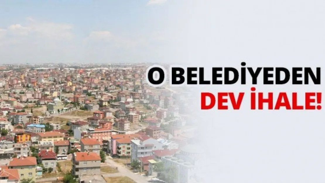 O belediyeden dev ihale!