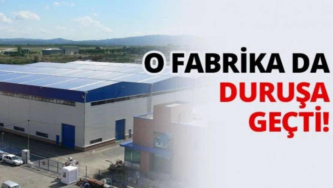 O fabrika da duruşa geçti..!