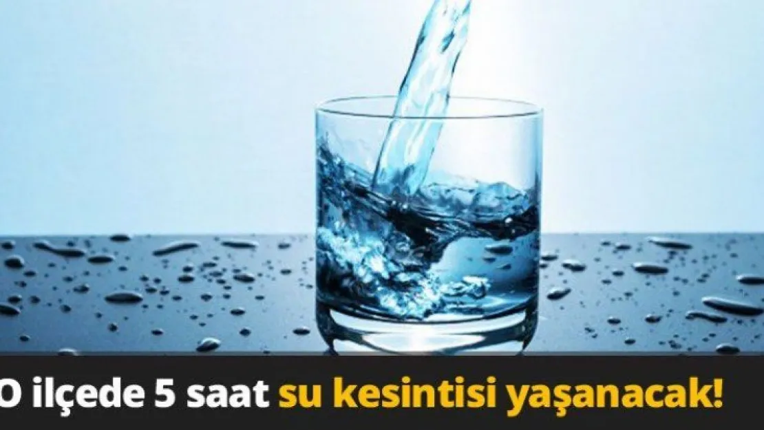 O ilçede 5 saat su kesintisi yaşanacak!
