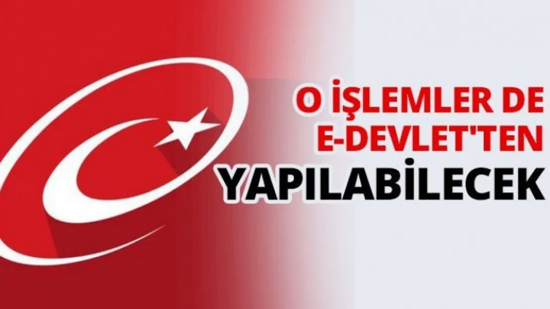 O işlemler de e-Devlet'ten yapılabilecek