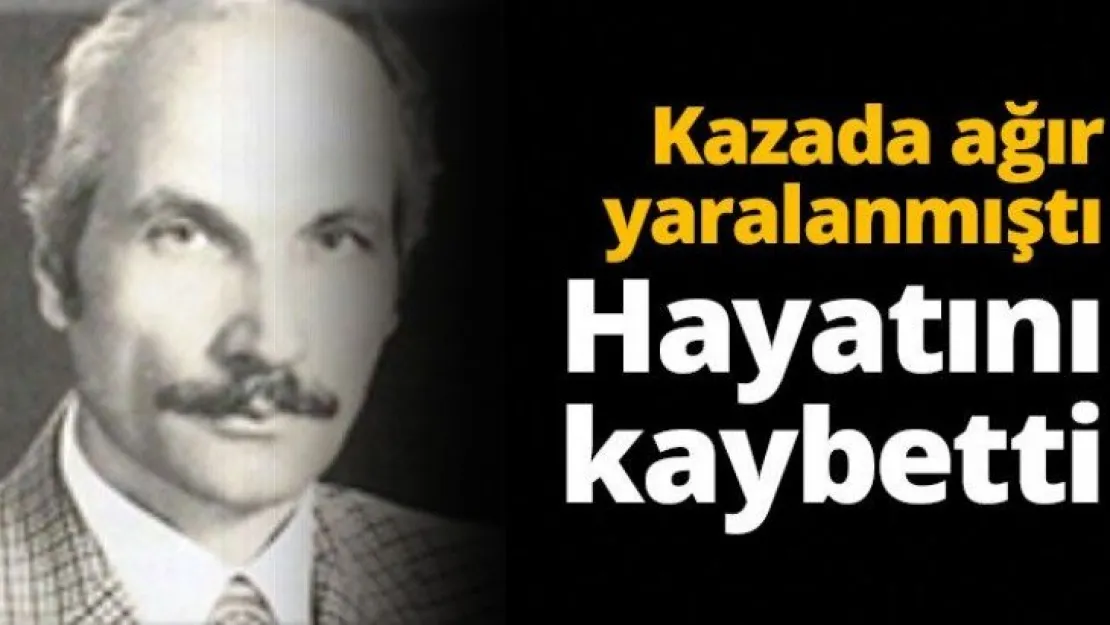 O kazada ağır yaralanmıştı hayata tutunamadı