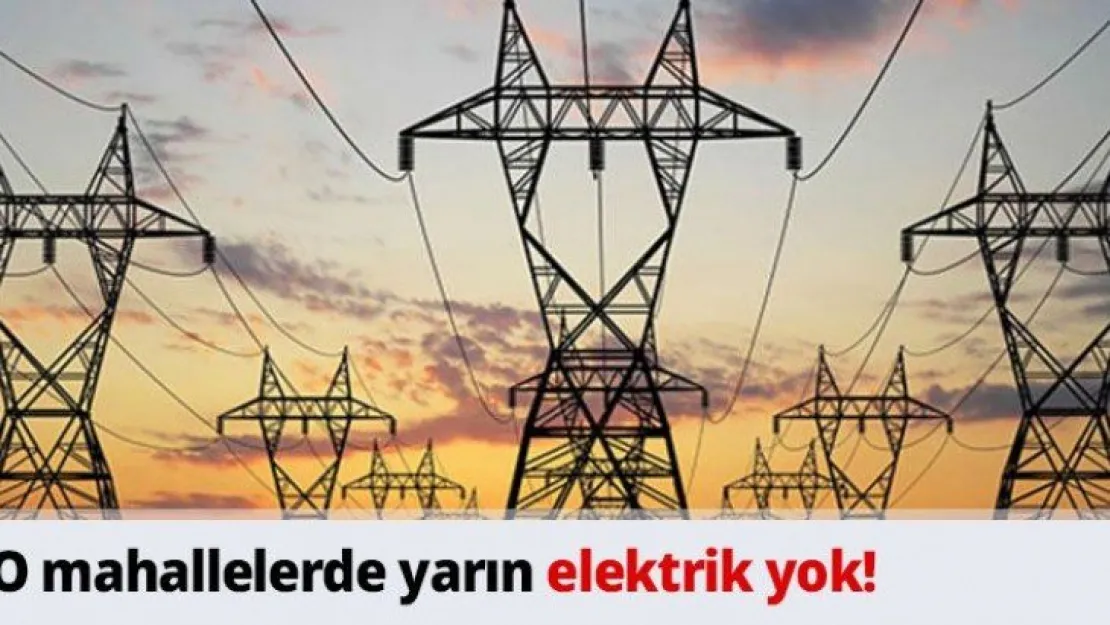 O mahallelerde yarın elektrik yok!