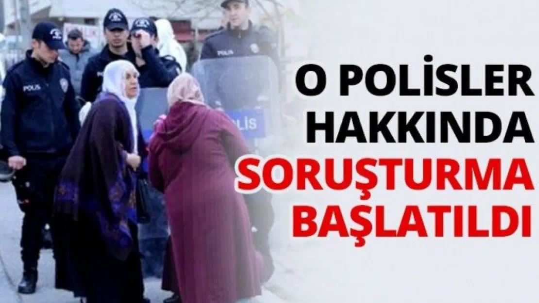 O Polisler hakkında soruşturma başlatıldı