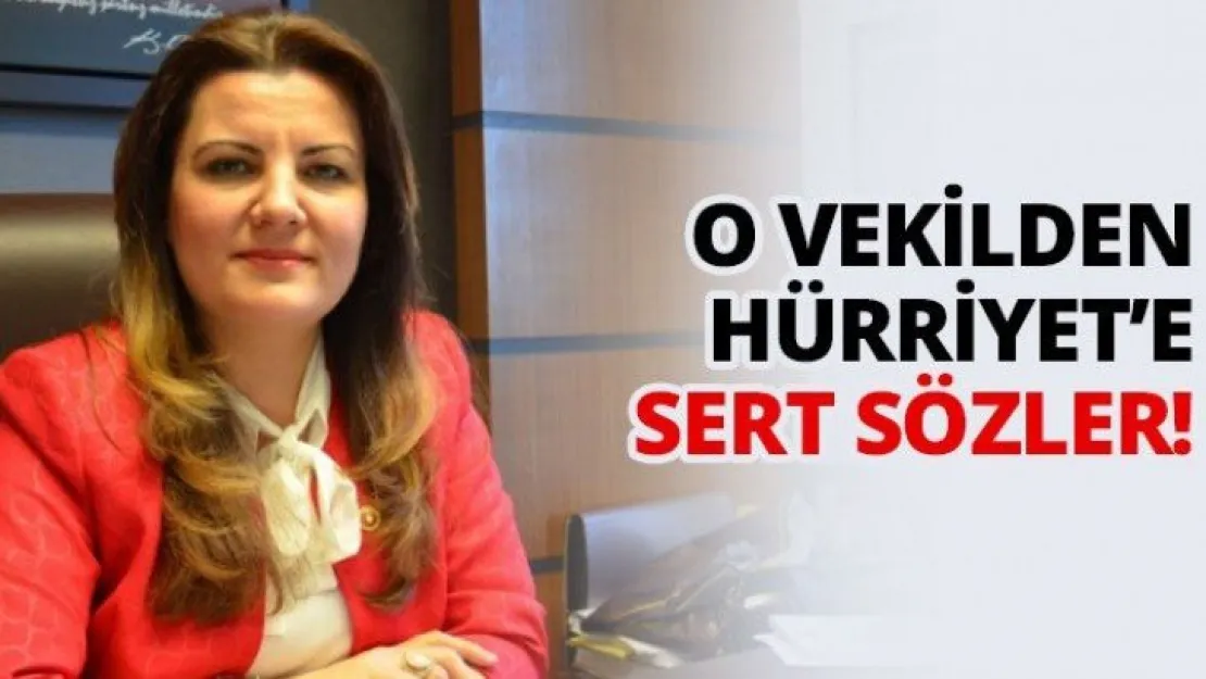 O Vekilden Hürriyet'e sert sözler!