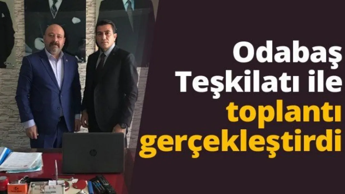 Odabaş Teşkilatı ile toplantı gerçekleştirdi.