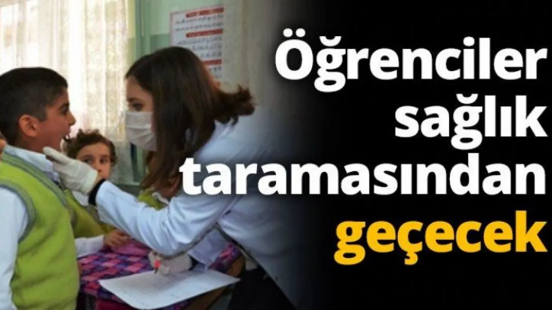 Öğrenciler sağlık taramasından geçecek