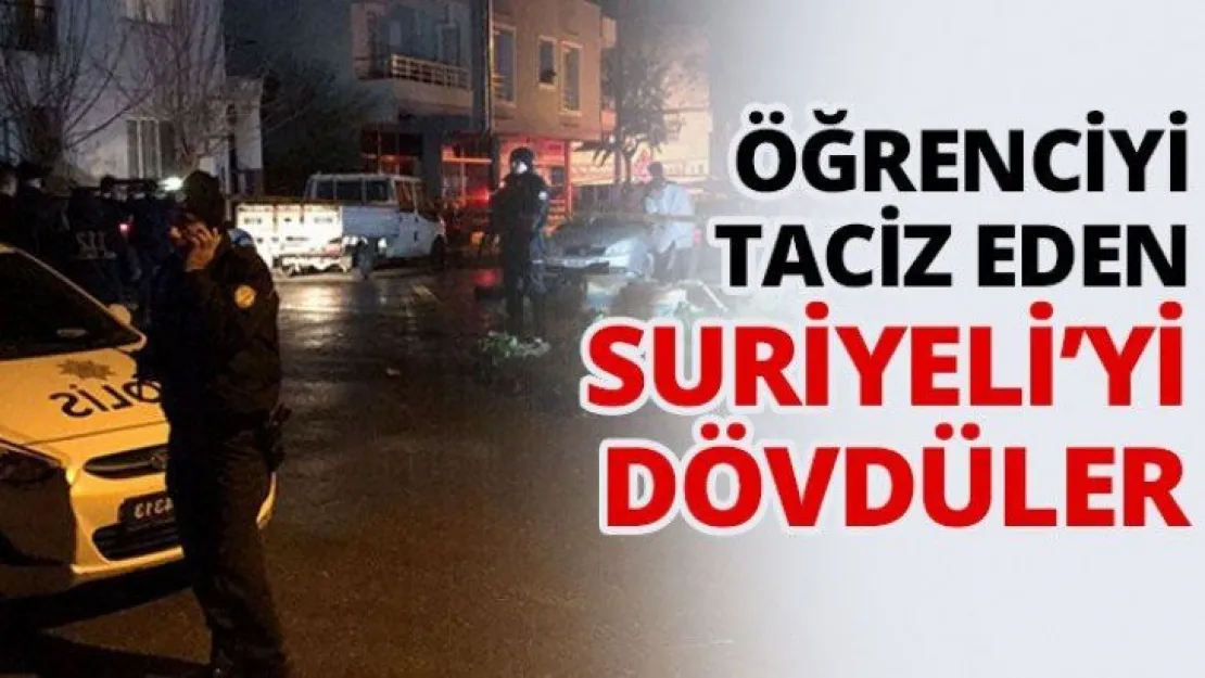 Öğrenciyi taciz eden Suriyeli'yi dövdüler