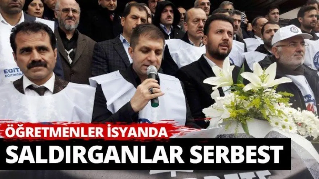 Öğretmenler isyanda, saldırganlar serbest!