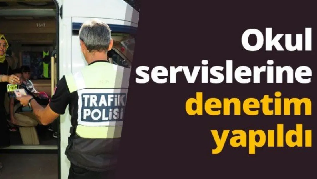 Okul servislerine denetim yapıldı