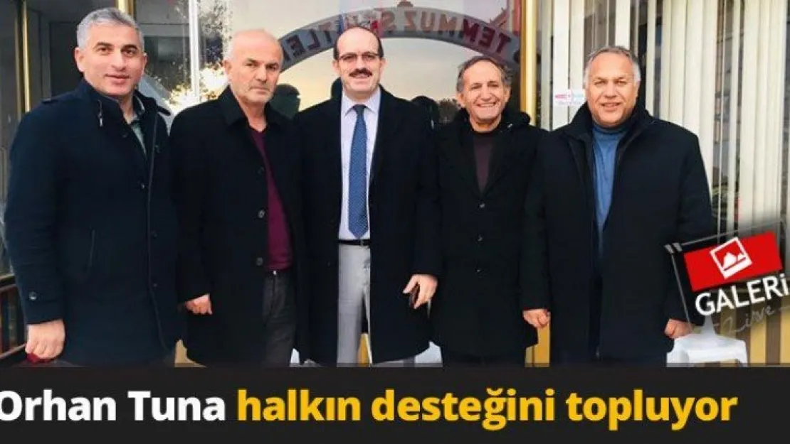 Orhan Tuna halkın desteğini topluyor