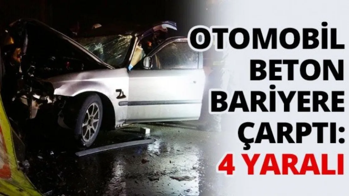 Otomobil beton bariyere çarptı: 4 yaralı