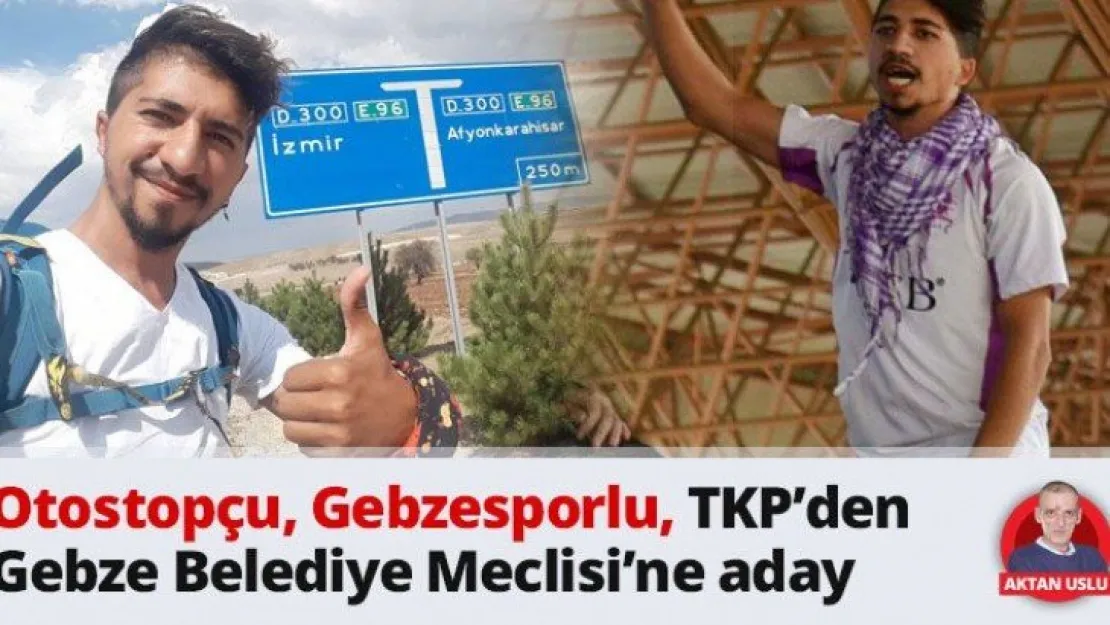 Otostopçu, Gebzesporlu, TKP'den Gebze Belediye Meclisi'ne aday
