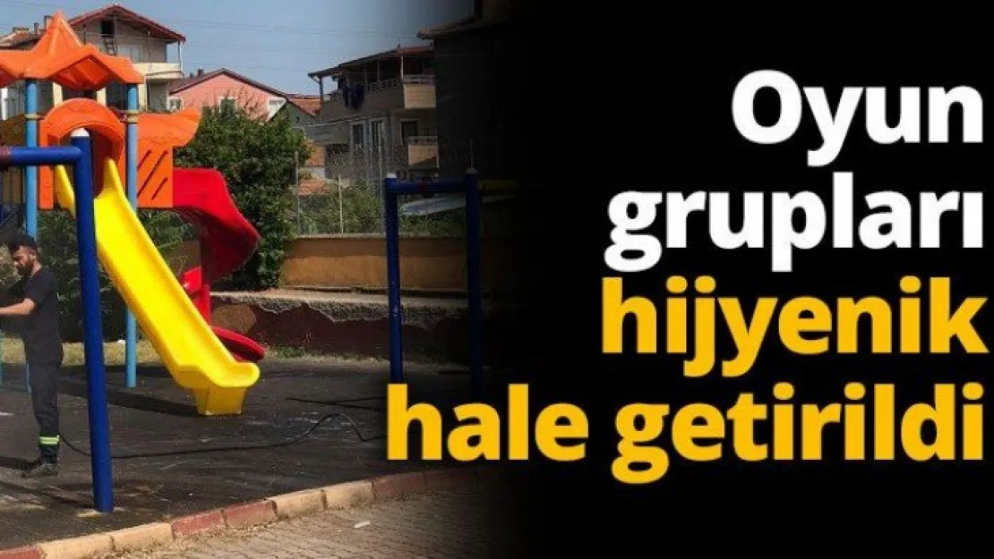 Oyun grupları hijyenik hale getirildi