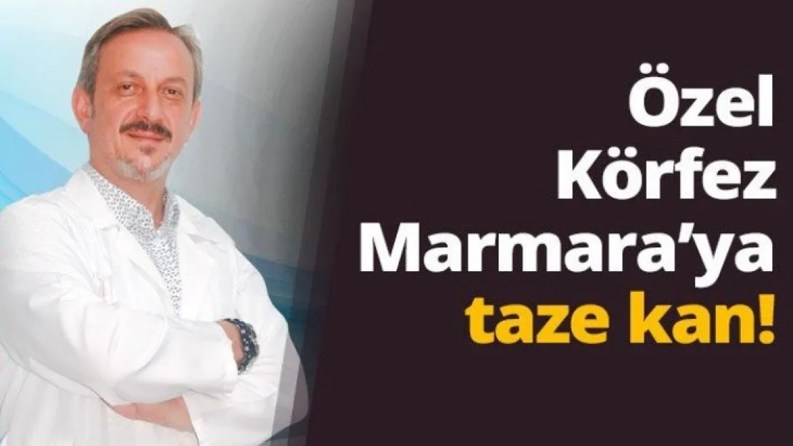 Özel Körfez Marmara'ya taze kan!