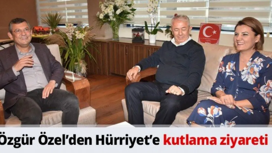 Özel'den Hürriyet'e kutlama ziyareti