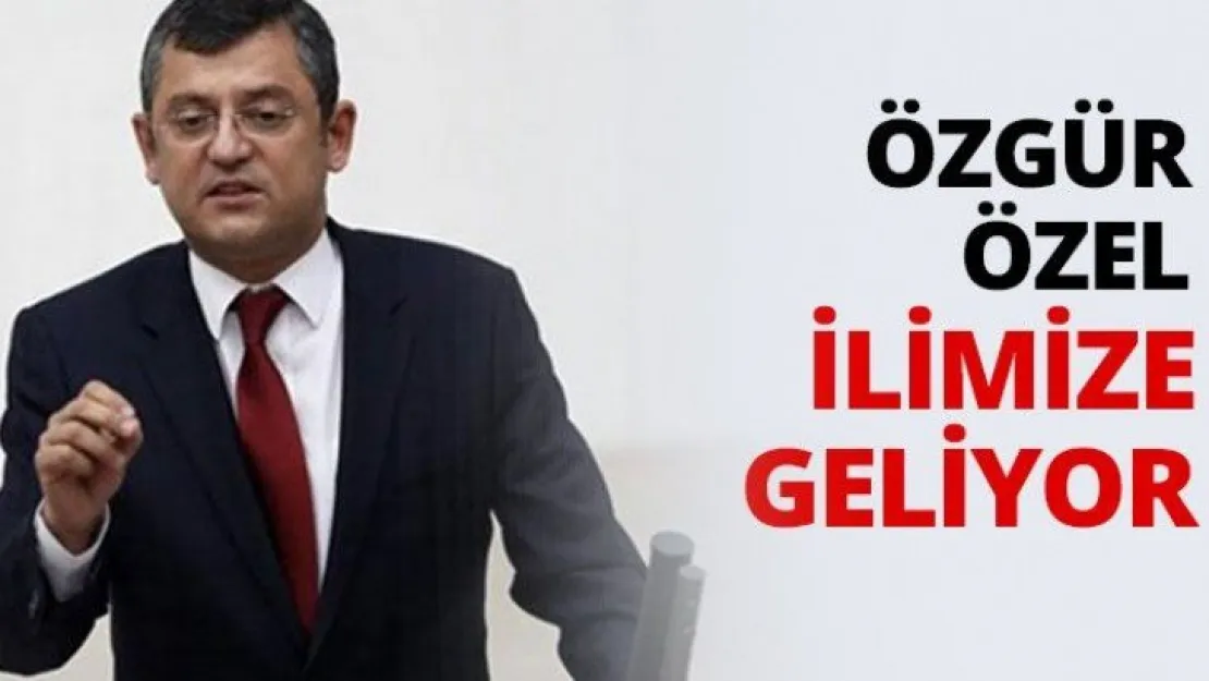 Özgür Özel ilimize geliyor