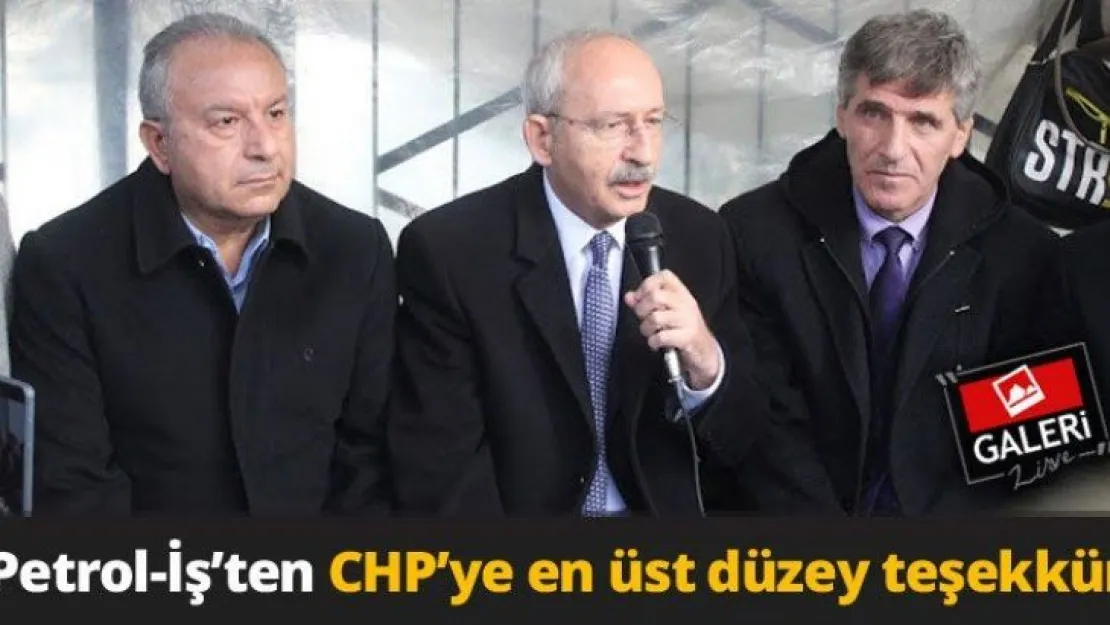 Petrol-İş'ten CHP'ye en üst düzey teşekkür
