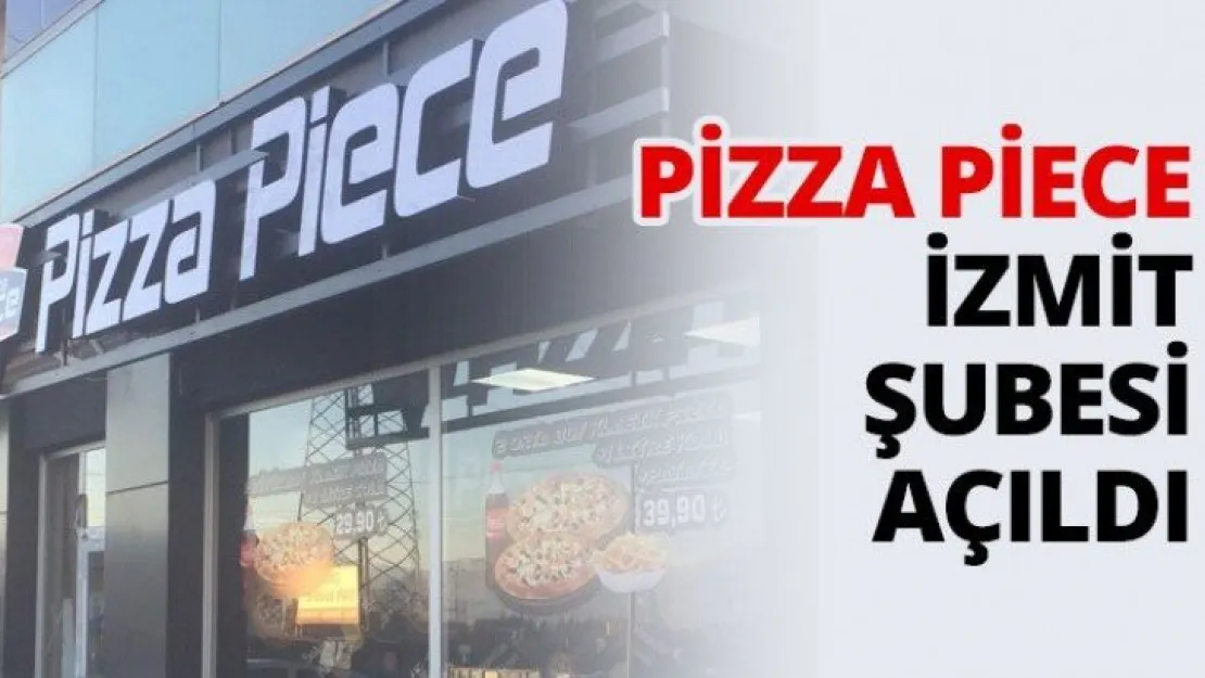Pizza Piece İzmit şubesi açıldı
