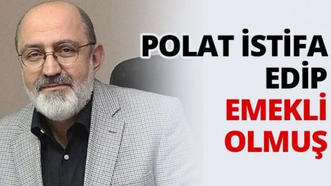 Polat istifa edip emekli olmuş