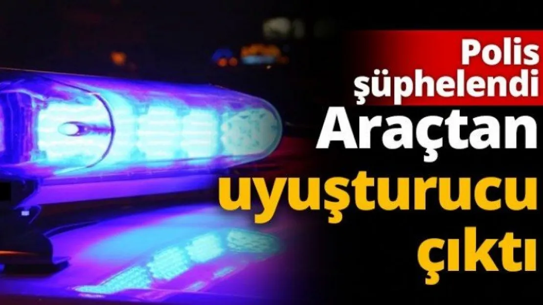 Polis şüphelendi  Araçtan uyuşturucu çıktı