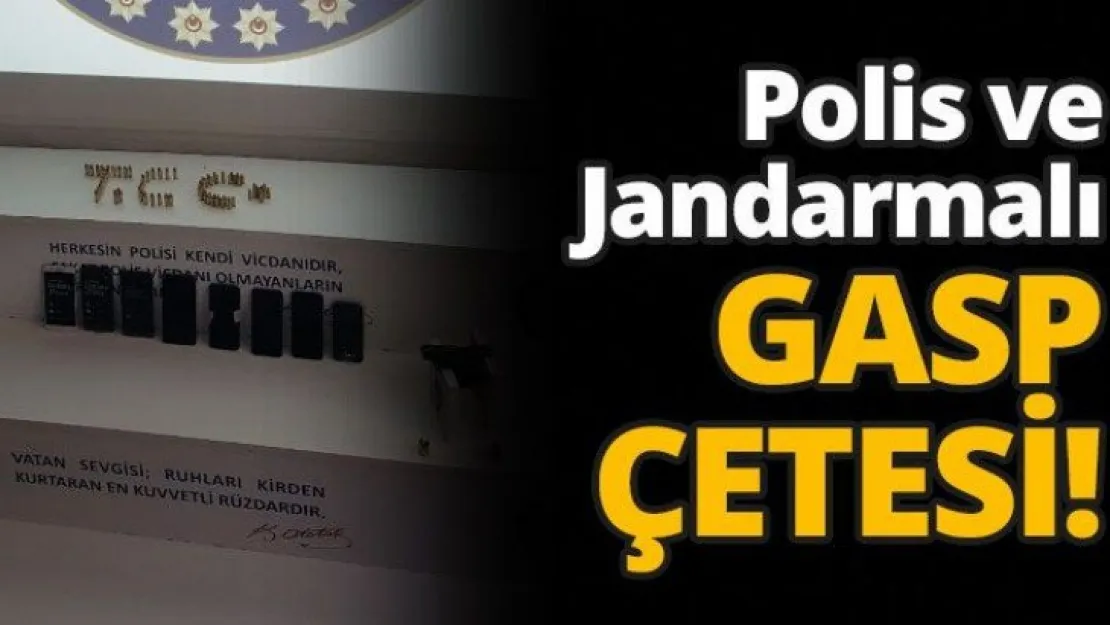 Polis ve Jandarmalı gasp çetesi