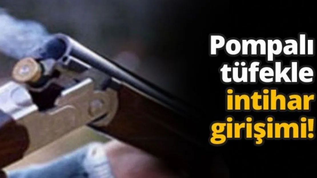 Pompalı tüfekle intihar girişimi!