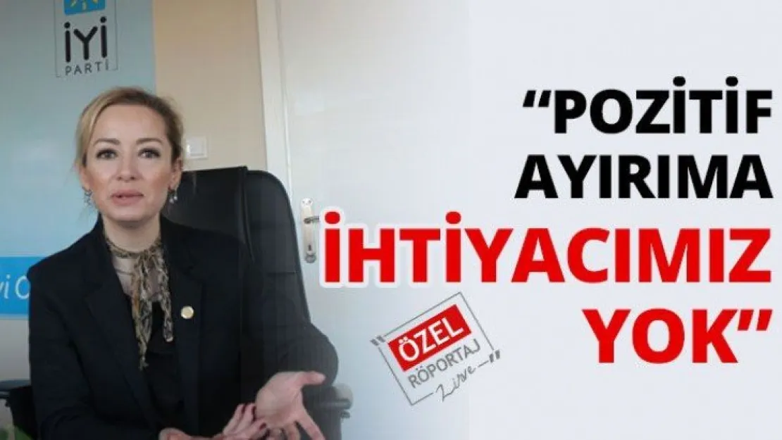 'Pozitif ayırıma ihtiyacımız yok'