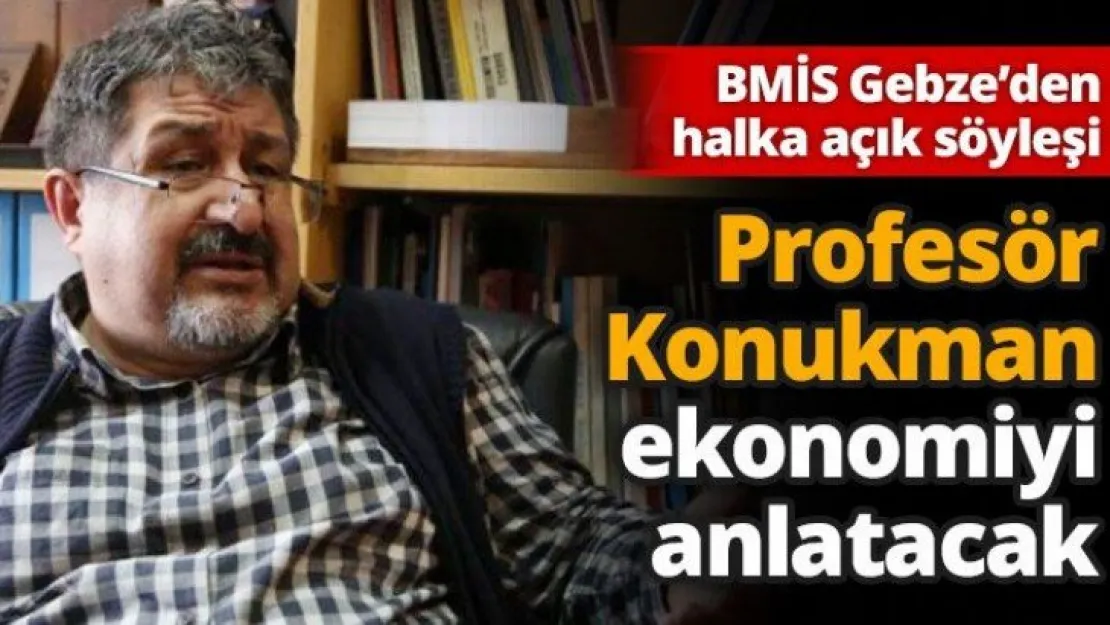 Profesör Konukman ekonomiyi anlatacak
