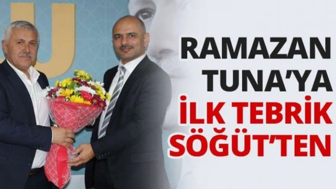 Ramazan Tuna'ya ilk tebrik Söğüt'ten
