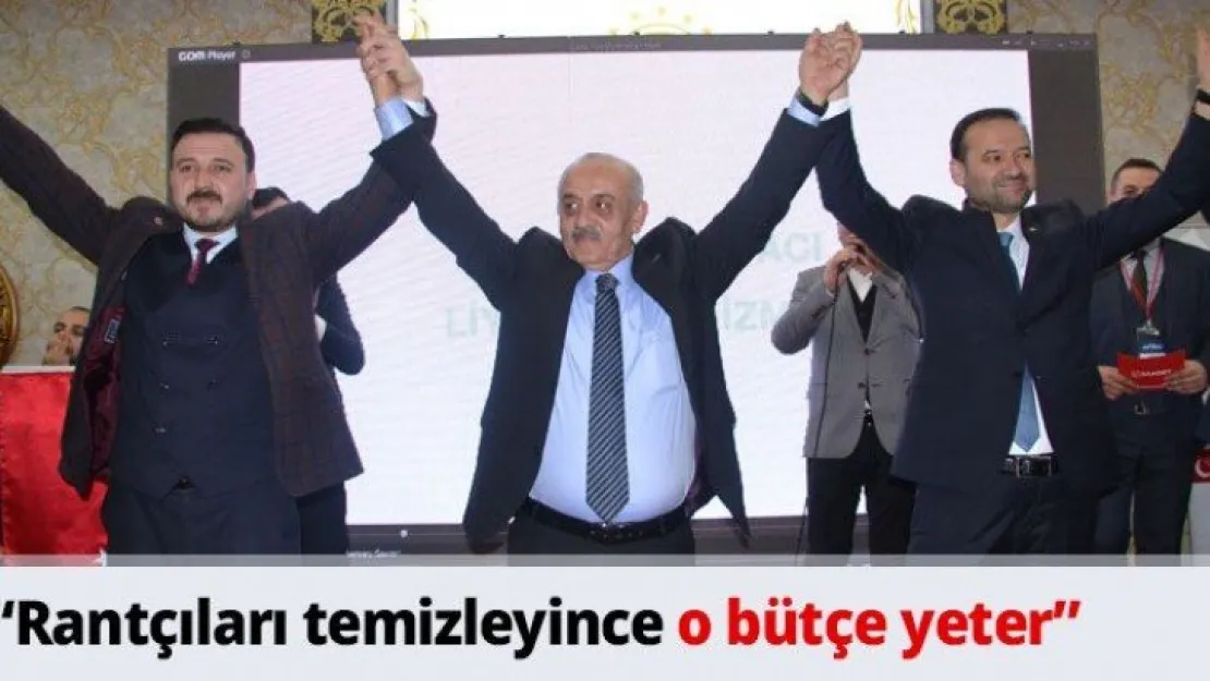 'Rantçıları temizleyince o bütçe yeter'