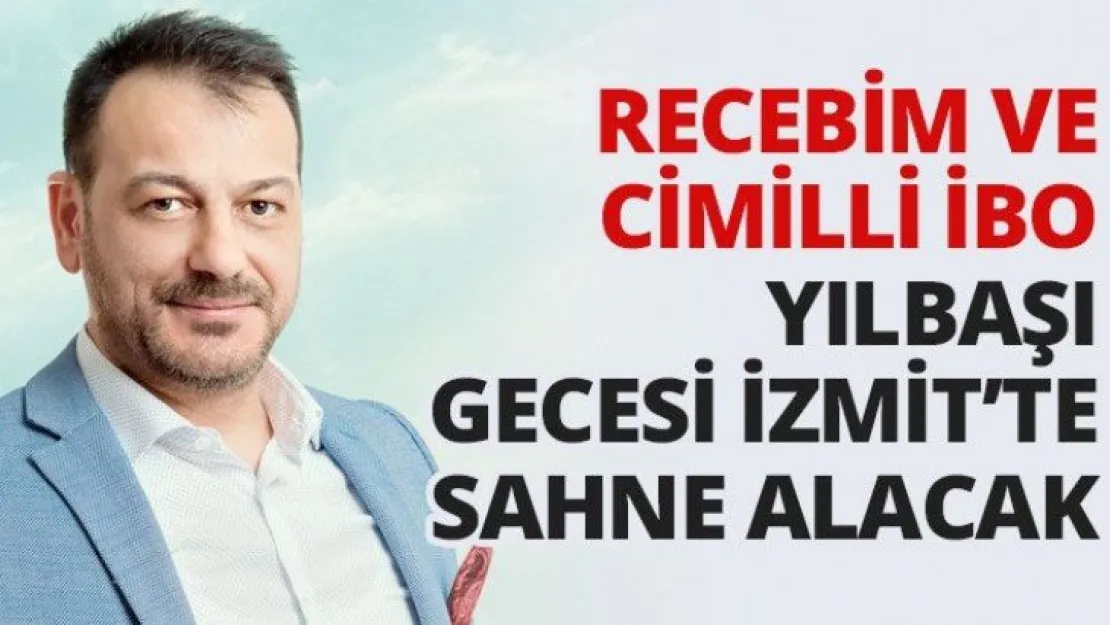 Recebim ve Cimilli İbo Yılbaşı Gecesi İzmit'te sahne alacak