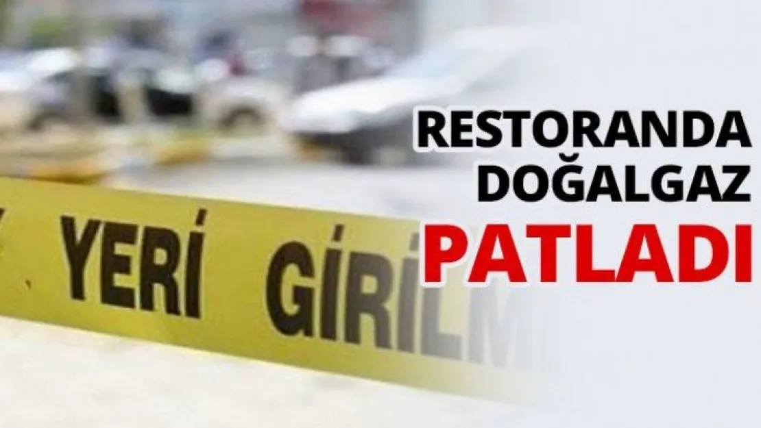 Restoranda doğalgaz patladı