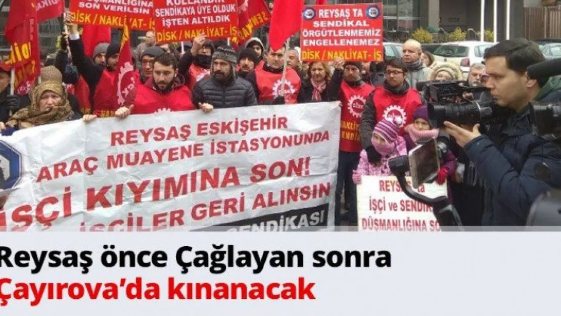Reysaş önce Çağlayan sonra Çayırova'da kınanacak