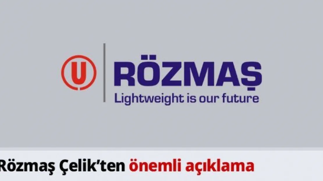 Rözmaş Çelik'ten önemli açıklama
