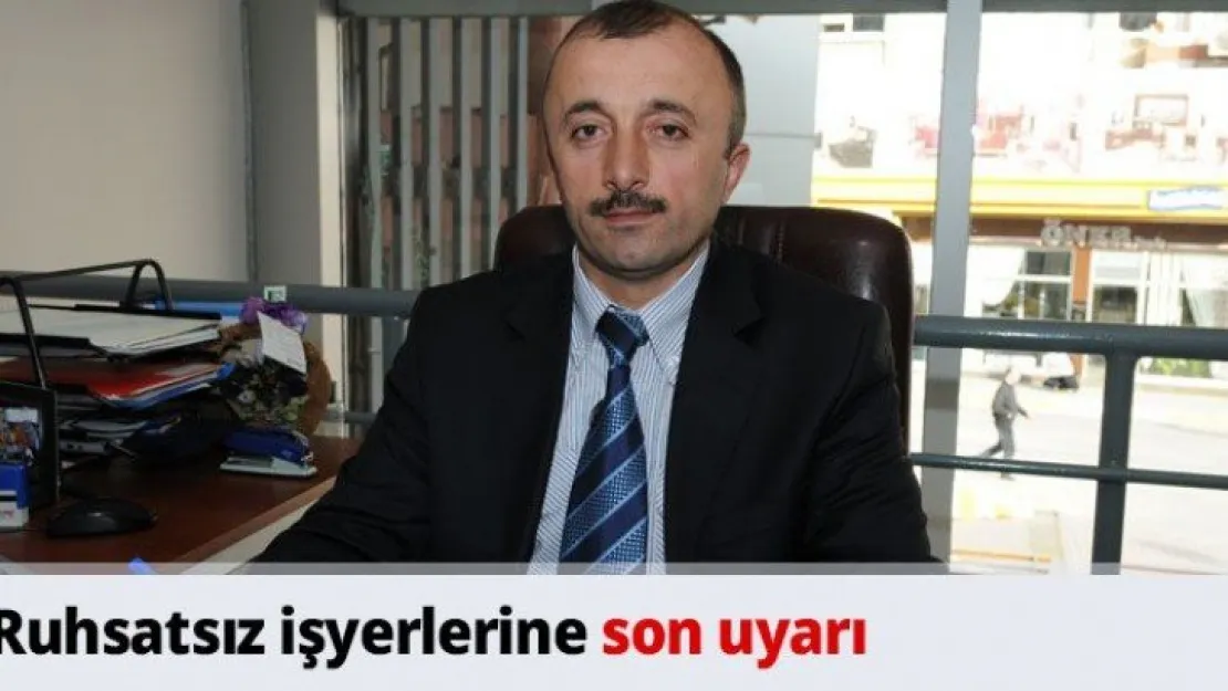 Ruhsatsız işyerlerine son uyarı
