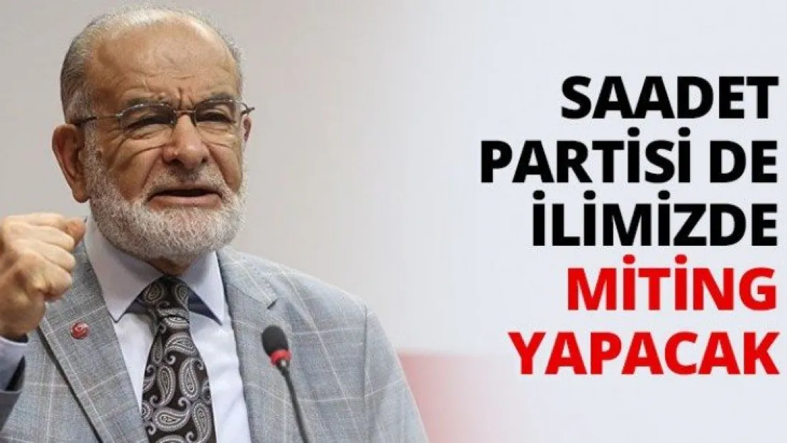 Saadet Partisi de ilimizde miting yapacak