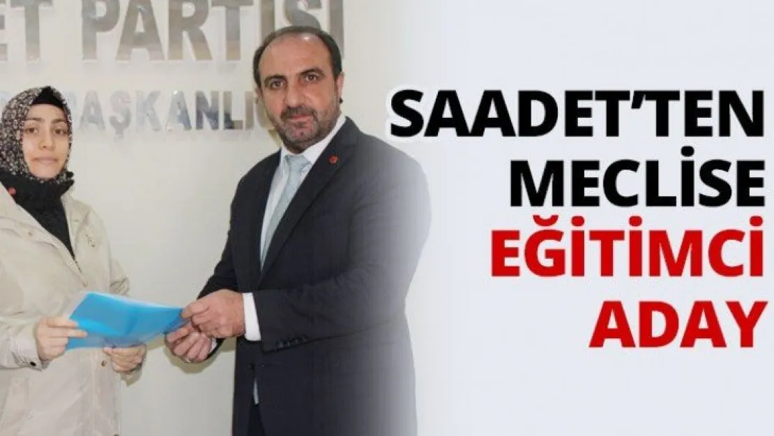 Saadet'ten meclise eğitimci aday
