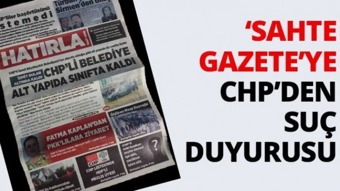 'Sahte Gazete'ye CHP'den suç duyurusu