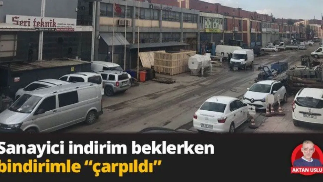 Sanayici indirim beklerken bindirimle 'çarpıldı'