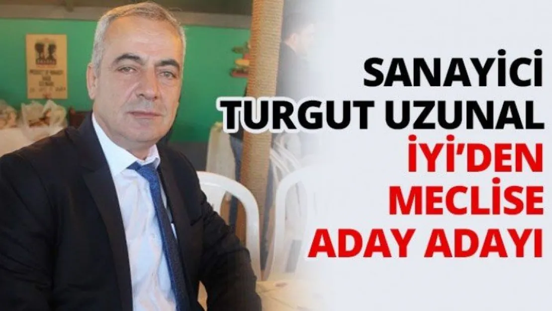 Sanayici Turgut Uzunal İYİ'den meclise aday adayı