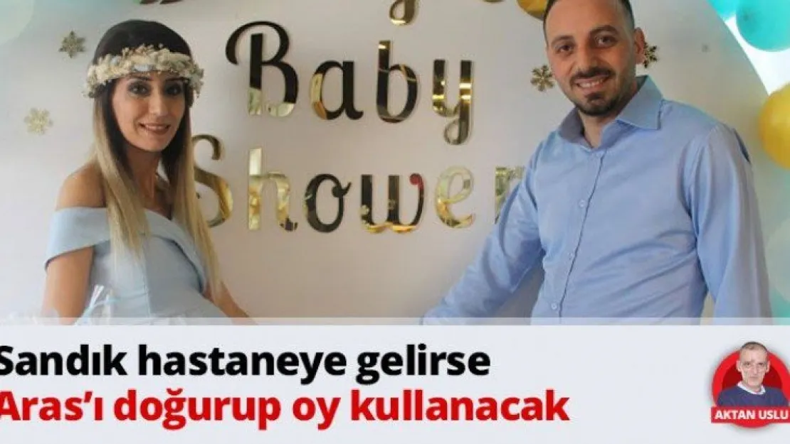 Sandık hastaneye gelirse Aras'ı doğurup oy kullanacak