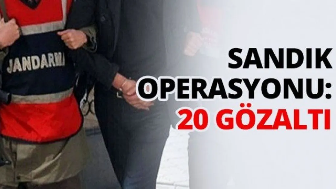 Sandık operasyonu: 20 gözaltı