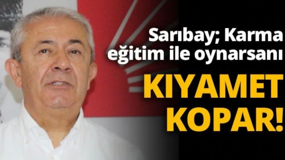 Sarıbay Karma eğitim ile oynarsanız, kıyamet kopar
