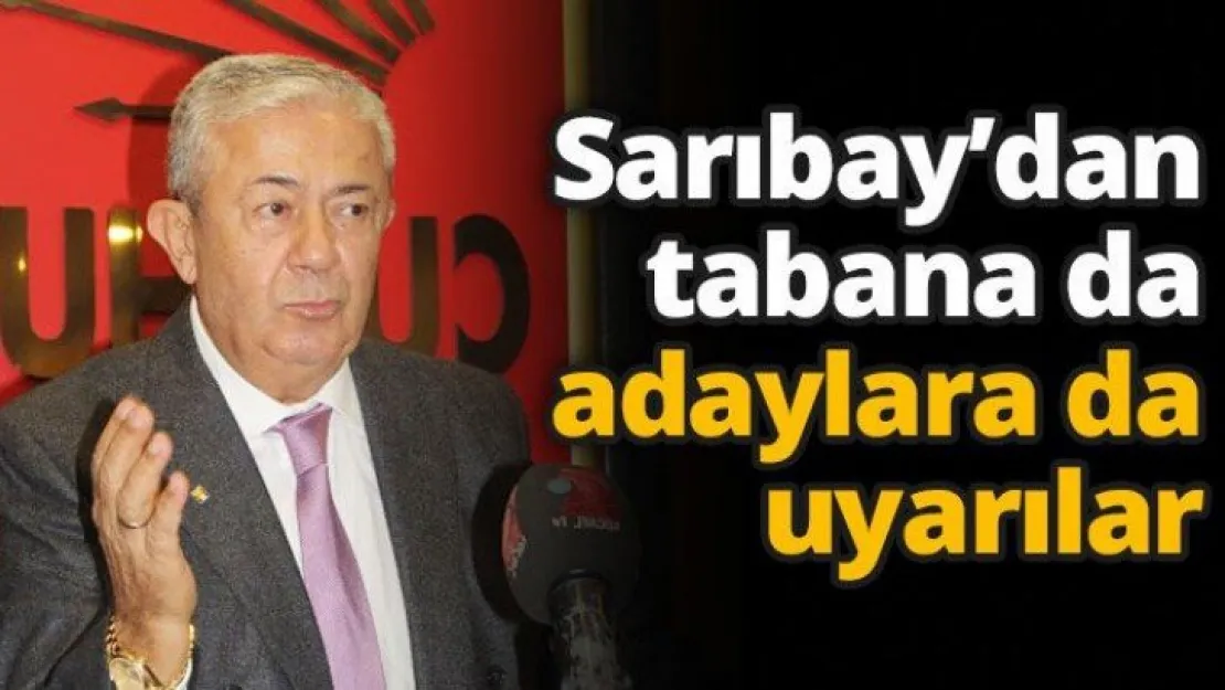 Sarıbay'dan tabana da adaylara da uyarılar