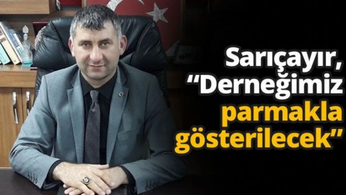 Sarıçayır, 'Derneğimiz parmakla gösterilecek'