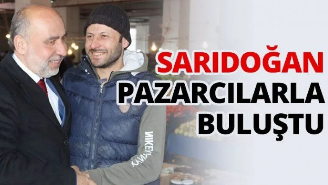 Sarıdoğan, pazarcılarla buluştu