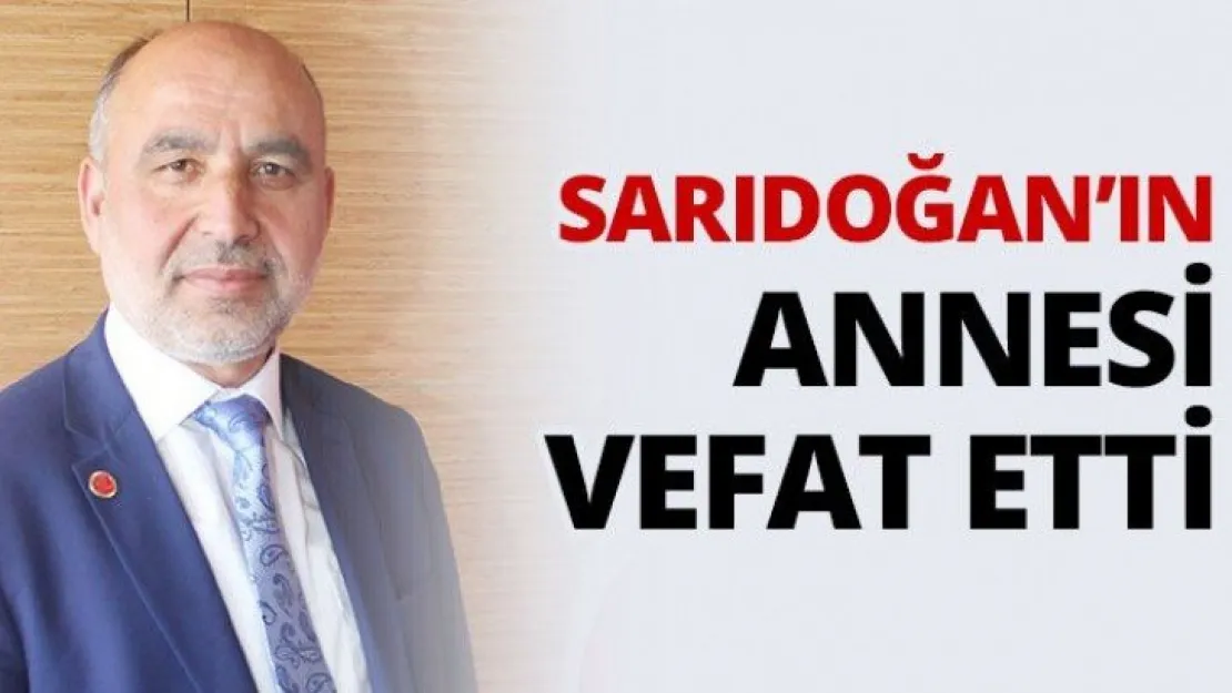 Sarıdoğan'ın annesi vefat etti