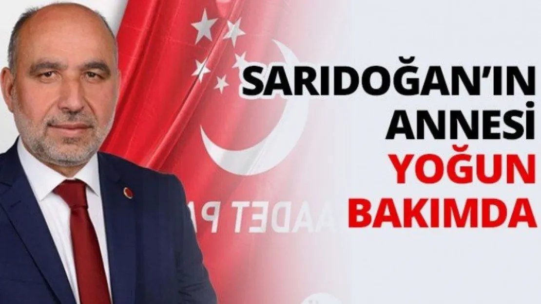 Sarıdoğan'ın annesi yoğun bakımda